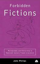 Forbidden Fictions: Pornography and Censorship in 20th Century French Literature