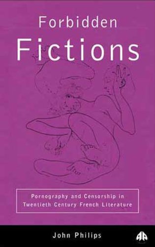 Forbidden Fictions: Pornography and Censorship in 20th Century French Literature
