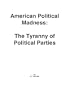 American Political Madness: The Tyranny of Political Parties