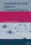 Beyond the Nuclear Family: Families in Configurational Perspective (Population, Famille Et Societe / Population, Family, and Society)