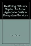 Restoring nature's capital : an action agenda to sustain ecosystem services