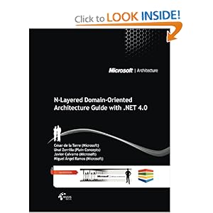 N-Layered Domain-Oriented Architecture Guide with .NET 4.0 Cesar de la Torre, Unai Zorrilla, Javier Calvarro and Miguel Angel Ramos