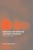 Marketing and Promoting Electronic Resources: Creating the E-Buzz