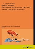 Symbol und Eros - Die Bildwelten Richard M&uuml;llers (1874-1954) mit dem Katalog des Gesamtwerks / Symbol und Eros. - Corinna Wodarz