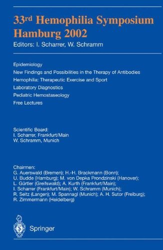 33rd Hemophilia Symposium Hamburg 2002: Epidemiology; New Findings and Possibilities in the Therapy of Antibodies; Hemophilia: Therapeutic Exercise and ... Pediatric Hemostasiology; Free Lectures