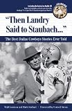Then Landry Said to Staubach: The Best Dallas Cowboys Stories Ever Told [With CD] [THEN LANDRY SAID TO STAUB-]