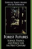 Forest Futures: Science, Politics, and Policy for the Next Century