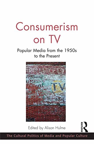 Consumerism on TV: Popular Media from the 1950s to the Present (The Cultural Politics of Media and Popular Culture)