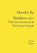 Murder By Madness 9/11: The Government & The Goon Squad