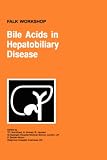 Bile Acids in Hepatobiliary Disease (FALK SYMPOSIUM Volume 110A)