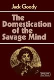 The Domestication of the Savage Mind (Themes in the Social Sciences)