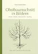 Obstbaumschnitt in Bildern: Kernobst - Steinobst - Beerenstr�ucher - Veredlung
