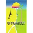 The Princess of Egypt and That Mysterious Prophet: The Milestones of Mohammed in the Bible by  Dr. Imad Hassan