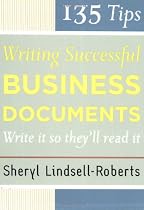 135 Tips for Writing Successful Business Documents: Write It So They'll Read It
