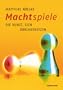 Machtspiele: Die Kunst, sich durchzusetzen (Haufe Sachbuch Wirtschaft)