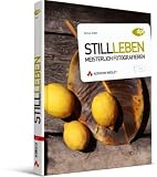 Stillleben meisterlich fotografieren: Dinge sehen, komponieren, zum Leben erwecken - Almut Adler