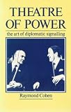 Theatre of power : the art of diplomatic signalling
