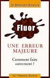 Fluor : erreur m�dicale majeure !! : Comment faire autrement ?