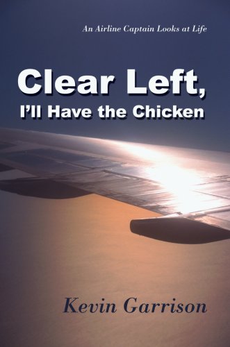 Clear Left, I ll Have the Chicken: An Airline Captain Looks at Life