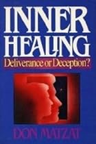 Inner Healing: Deliverance or Deception?