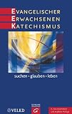 Evangelischer Erwachsenenkatechismus: suchen - glauben - leben - Wiebke B&auml;hnk, Norbert Dennerlein, Heiko Franke, Peter Hirschberg, Jutta Kr&auml;mer, Michael Kuch, Ralf Tyra, Ingrid Wiedenroth-Gabler