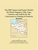 41 uKj9qVTL. SL160  The 2007 Import and Export Market for Plastic Stoppers, Lids, Caps, Closures, and Articles for the Conveyance or Packing of Goods in Belgium