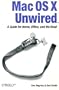 Mac OS X Unwired: A Guide for Home, Office, and the Road