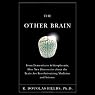 The Other Brain: From Dementia to Schizophrenia, How New Discoveries About the Brain are Revolutionizing Medicine and Science