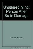 The shattered mind : the person after brain damage