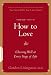 Books : How to Love: Choosing Well at Every Stage of Life