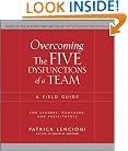 Overcoming the Five Dysfunctions of a Team: A Field Guide for Leaders, Managers, and Facilitators (J-B Lencioni Series)