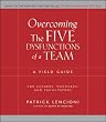Overcoming the Five Dysfunctions of a Team: A Field Guide for Leaders, Managers, and Facilitators (J-B Lencioni Series)