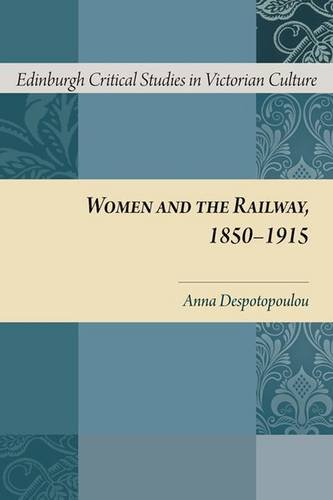 Women and the Railway, 1850-1915 (Edinburgh Critical Studies in Victorian Culture EUP)