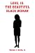 Search : LOVE, IS, THE BEAUTIFUL BLACK WOMAN