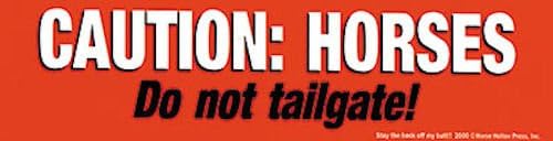 Caution: Horses, Do not tailgate! Bumper Sticker