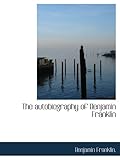 The autobiography of Benjamin Franklin