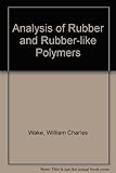 The analysis of rubber and rubber-like polymers