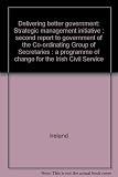 Delivering better government : strategic management initiative : second report to government of the Co-ordinating Group of Secretaries : a programme of change for the Irish Civil Service