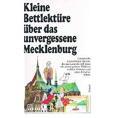Kleine Bettlekt�re (Mecklenburg) �ber das unvergessene Mecklenburg. Literarische Leckerbissen f�r alle, die das Land der 660 Seen mit seinen gr�nen W�ldern, wei�en Str�nden und roten Kirschen lieben.