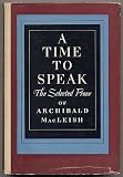 A Time to Speak, the selected Prose of Archibald MacLeish