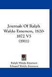 Journals Of Ralph Waldo Emerson, 1820-1872 V5 (1911)