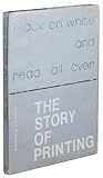 Black on white and read all over : the story of printing