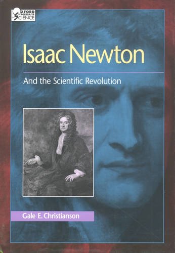 isaac newton and the scientific revolution oxford portraits in science