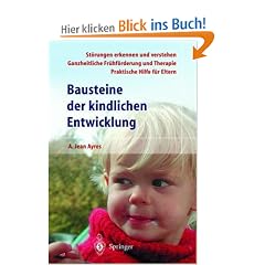 Bausteine der kindlichen Entwicklung: Die Bedeutung der Integration der Sinne f�r die Entwicklung des Kindes