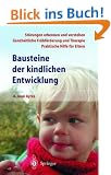 Bausteine der kindlichen Entwicklung: Die Bedeutung der Integration der Sinne f�r die Entwicklung des Kindes