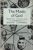 The Masks Of God: primitive Mythology