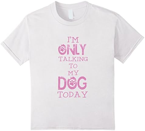 Kids T-Shirt Women Girls Funny I'm Only Talking to My Dog Today 10 White