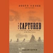 The Captured: A True Story of Abduction by Indians on the Texas Frontier | [Scott Zesch]