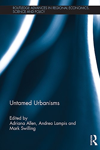 Untamed Urbanisms (Routledge Advances in Regional Economics, Science and Policy)