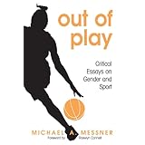 out of play critical essays on gender and sport suny series on sport culture and social relations